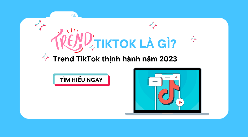 Top trend Tiktok thịnh hành đầu năm 2023